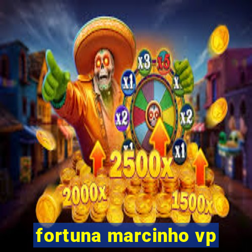 fortuna marcinho vp